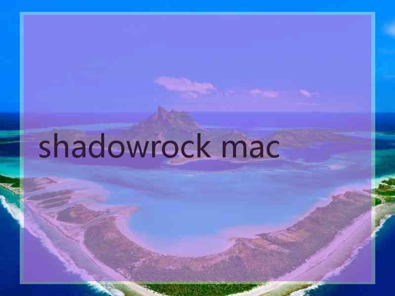shadowrock mac