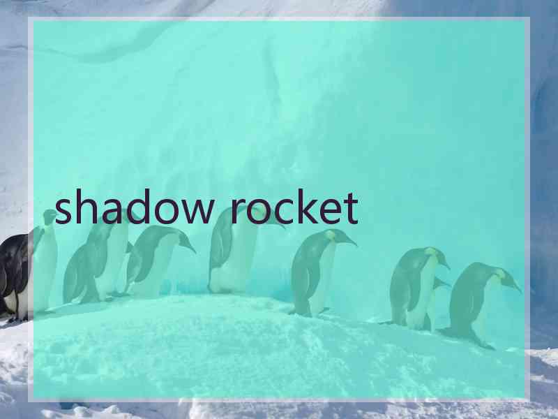 shadow rocket