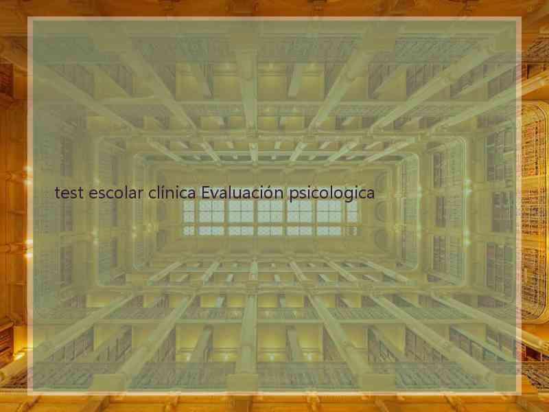 test escolar clínica Evaluación psicologica
